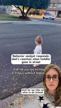 Behavior analyst responds: dad’s reaction when toddler goes in street
