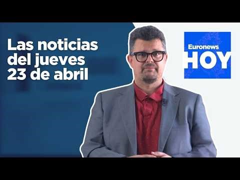 EURONEWS HOY | Las noticias del jueves 23 de abril: Aumenta la tensión en el estrecho de Ormuz