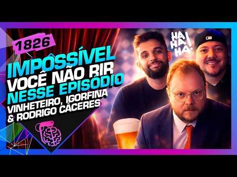 IMPOSSÍVEL NÃO RIR: VINHETEIRO, IGORFINA E RODRIGO CÁCERES - Inteligência Ltda. Podcast #1826