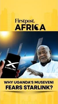 Why Uganda's Museveni Fears Starlink? | Firstpost Africa | N18G
