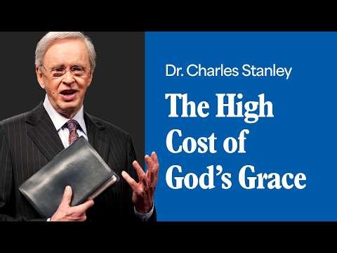 The High Cost of God's Grace – Dr. Charles Stanley