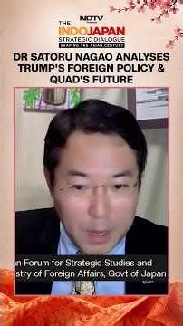 Dr Satoru Nagao Analyses Trump's Foreign Policy & Future of Quad at NDTV Indo-Japan Dialogue
