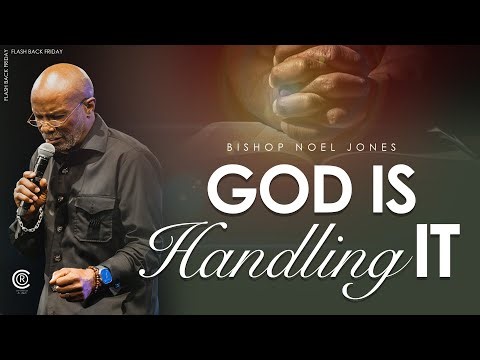 Bishop Noel Jones -GOD IS HANDLING IT - FLASHBACK FRIDAY