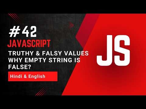 Truthy & Falsy Values in JavaScript Explained | Why Empty String is FALSE?