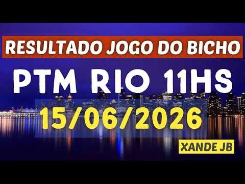 Resultado do jogo do bicho ao vivo PTM RIO 11HS dia 15/06/2026 - Segunda - Feira