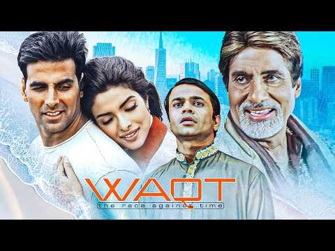 Waqt: The Race Against Time Full Movie [4K] - Akshay Kumar, Amitabh Bachchan, Priyanka Chopra