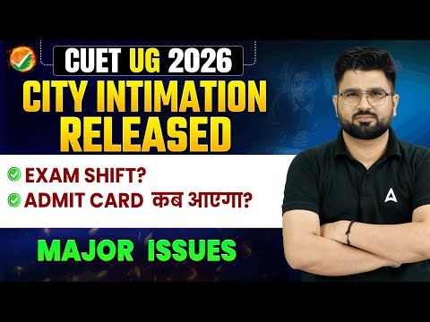 CUET 2026 City Intimation Released | Major Issues | Exam Shift ? Admit Card ?