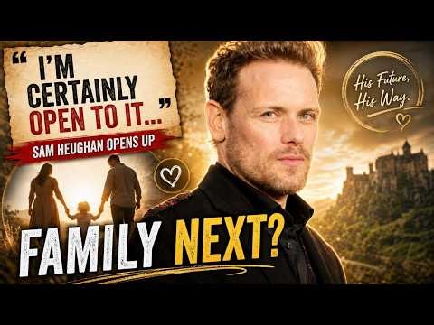 😱 “I’m Certainly Open to It…” Sam Heughan Opens Up About Family & His Future Plans
