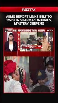 AIIMS Report Links Belt To Twisha Sharma's Injuries, Mystery Deepens