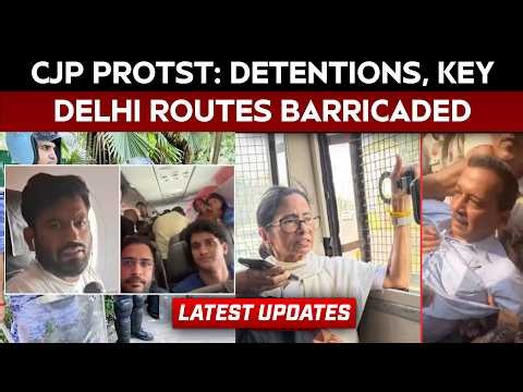 CJP Protest Latest News: Protesters Detained, Key Delhi Routes Barricaded Amid Crackdown
