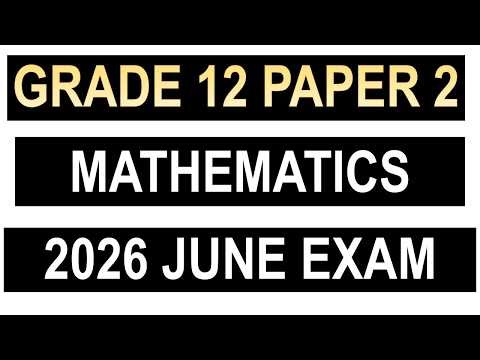 GRADE 12 MATHEMATICS PAPER 2 JUNE 2026: GR 12 MIDYEAR EXAM MATHS P 2 2026