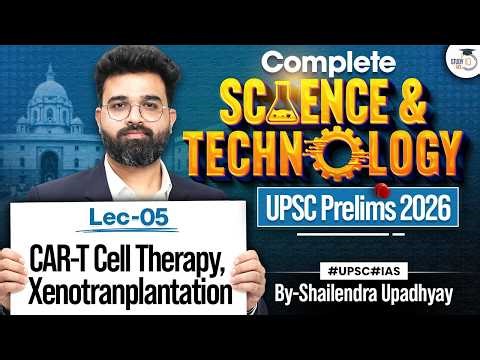 Science & Technology for UPSC Prelims 2026 | CAR-T cell therapy, Xenotranplantation #05 | StudyIQ