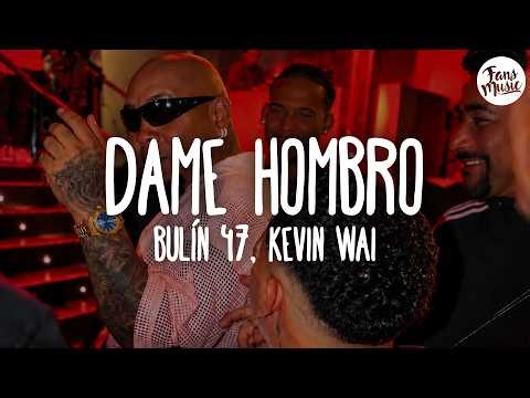 Bulin 47 X Kevin Wai - Dame Hombro (Letra)