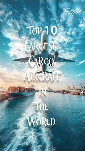 Top 10 Largest Cargo Aircraft In The World | The Sight | #top10