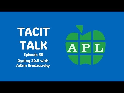 Tacit Talk Episode 30: Dyalog 20.0 with Adám Brudzewsky