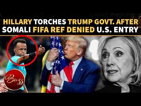 Hillary Clinton Goes Ballistic On Trump Administration; Somali FIFA World Cup Ref Denied US Entry