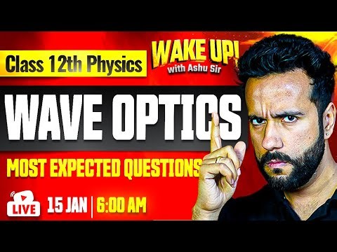 Class 12 Physics 🔥| Wave Optics Most Important Questions | Wake Up! with Ashu Sir