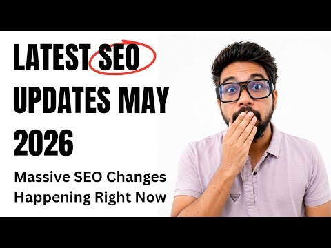 8 Latest SEO Updates Every SEO Must Know (May 2026)