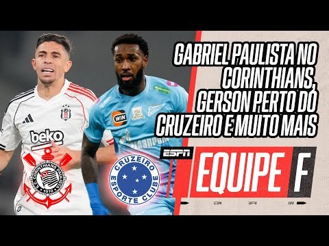 AO VIVO: GABRIEL PAULISTA É DO TIMÃO, GERSON MAIS PERTO DO CRUZEIRO E A SITUAÇÃO DE HULK | EQUIPE F