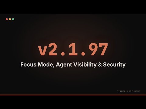 Claude Code 2.1.97 — Focus Mode, Agent Visibility & Security
