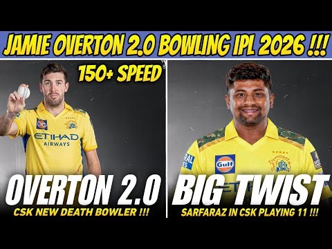 CSK Big Twist 😱 Jamie Overton Monster Bowling ! Sarfaraz Khan In Playing 11 | IPL 2026 News