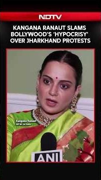 Kangana Ranaut Slams Bollywood's "Hypocrisy" Over Jharkhand Protests