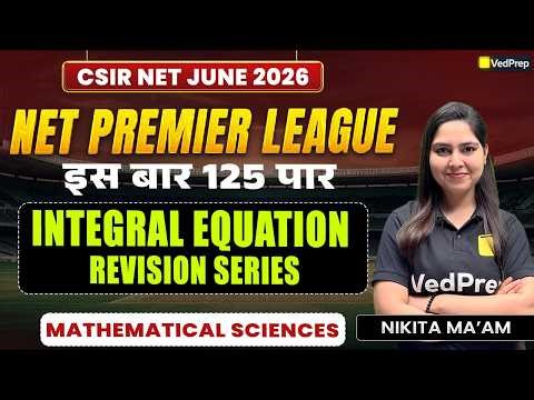 CSIR NET Mathematical Sciences June 2026 | Integral Equation Revision Series | VedPrep CSIR NET