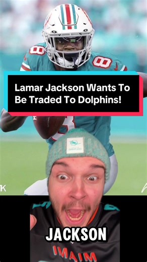 Lamar Jackson Seeks Trade to Miami Dolphins