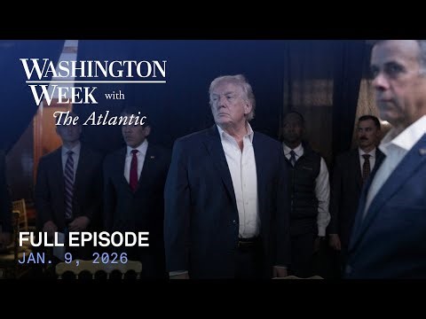 Washington Week with The Atlantic full episode, Jan. 9, 2026