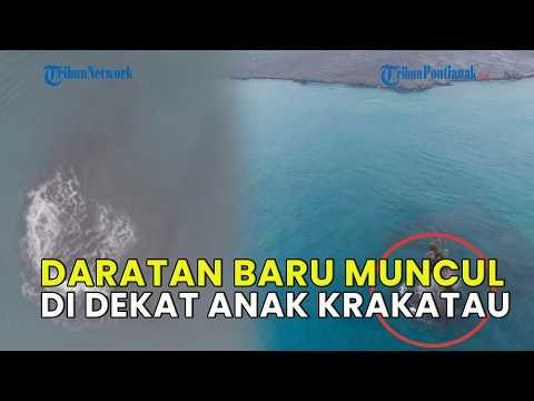 30,3 HEKTARE DARATAN BARU MUNCUL DI DEKAT GUNUNG ANAK KRAKATAU❗ APA POTENSI BAHAYANYA❓