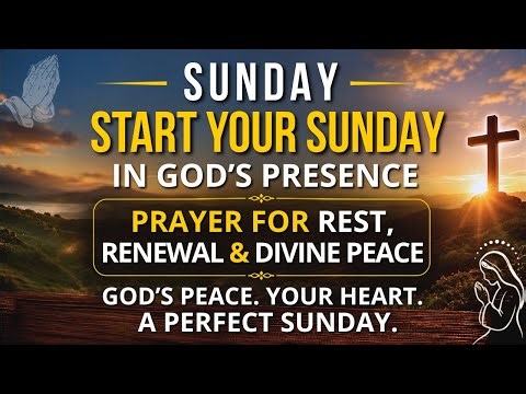 Sunday Morning Prayer | Start Your Sunday in God's Presence | Prayer for Rest Renewal & Divine Peace
