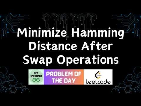 #883 Minimize Hamming Distance After Swap Operations | GFG Solutions | Leetcode POTD | 21-04-2026