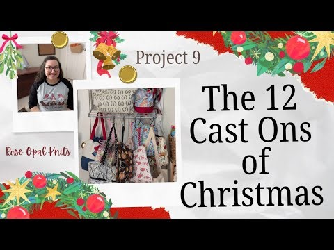 Project 9: The 12 Cast Ons of Christmas: Rose Opal Knits 