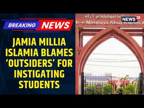 Jamia Milllia Islamis Registrar Blames ‘Outsiders’ For Instigating Students | Imran Masood | News18