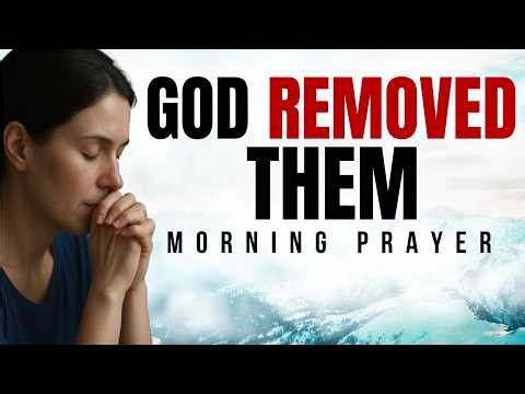 God Is Removing People From Your Life — Here's The Real Reason Why | Morning Prayer
