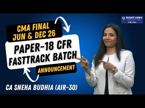 CMA FINAL CFR Paper-18 Fasttrack Exam-Oriented Batch | For June & Dec 26 | CA Sneha Budhia (AIR-30)