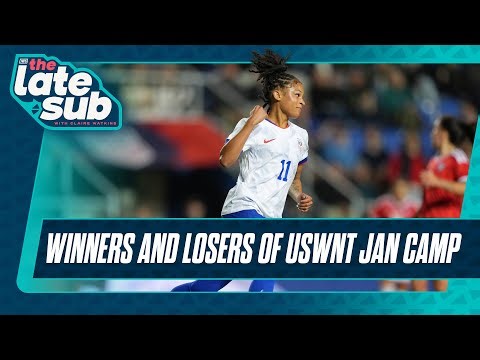 Winners and Losers of USWNT Jan Camp | The Late Sub