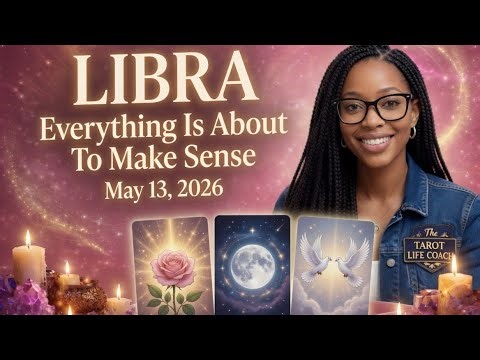 Libra Clarity Is Coming — Everything Will Make Sense! May 13, 2026