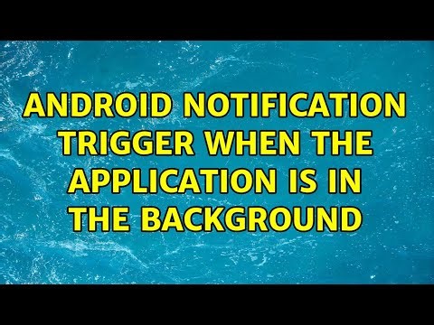 Android Notification trigger when the application is in the background (2 Solutions!!)