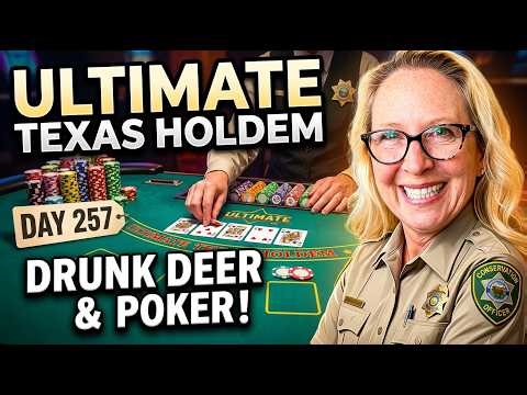Day 257: Ultimate Texas Hold'em Madness! Drunk Deer?