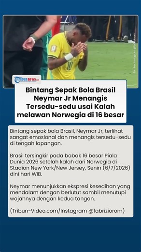 Momen Mengharukan! Neymar Menangis setelah Brasil Dikalahkan Norwegia di 16 Besar Piala Dunia 2026