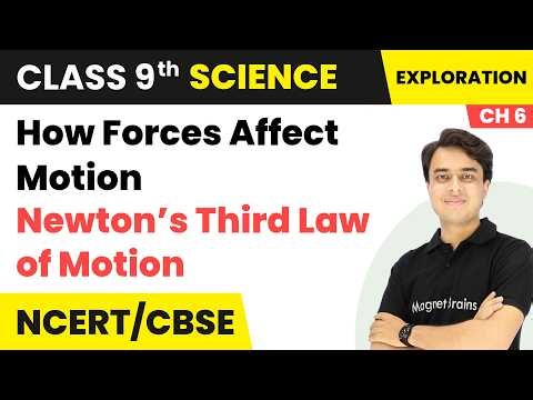 Newton’s Third Law of Motion - How Forces Affect Motion | Class 9th Science | Chapter 6 | CBSE