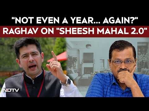 “Sheesh Mahal 2.0” Row: Raghav Chadha Targets Kejriwal, Asks “What Will AAP Say Now?”