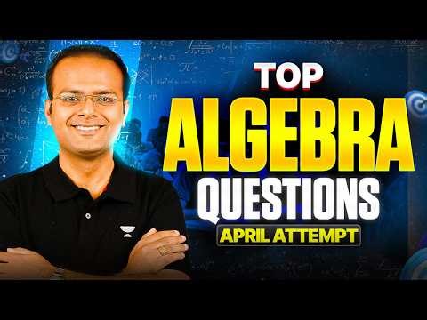 Top Algebra Questions for JEE Main April Attempt 🔥