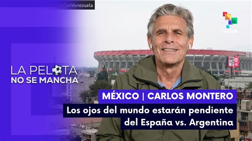 LA PELOTA NO SE MANCHA | Los ojos del mundo estarán pendiente del España vs. Argentina