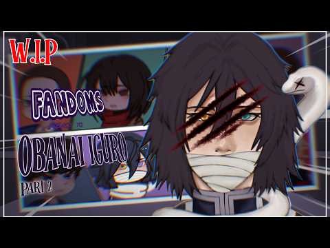 FANDOMS reacts to OBANAI IGURO 🐍 || part 2 || W.I.P 2