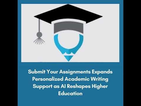 Submit Your Assignments Expands Personalized Academic Writing Support as AI Reshapes Higher Educa...