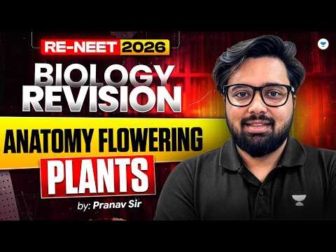 Biology Revision Anatomy of Flowering Plants | Complete Botany Revision | RE-NEET 2026 | Pranav Sir