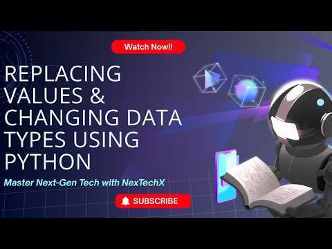 3. Replace Values & Change Datatypes (Theory + Practical + Dataset given) | AIML Course | NexTechX