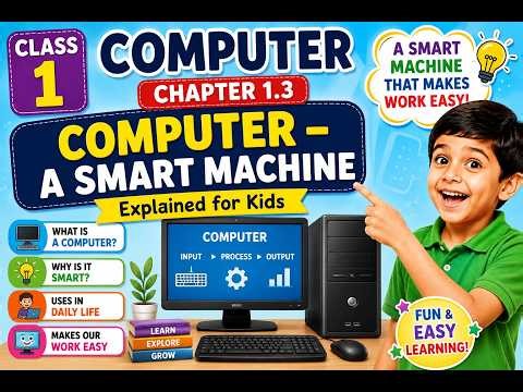 Class 1 Computer Chapter 1.3 | Computer – A Smart Machine Explained for Kids